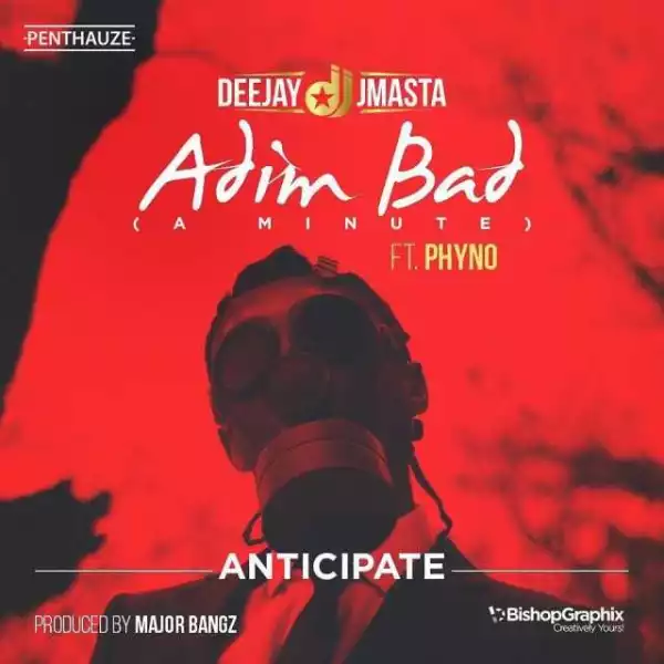 Deejay Jmasta - Adim Bad (A Minute) ft. Phyno | Snippet